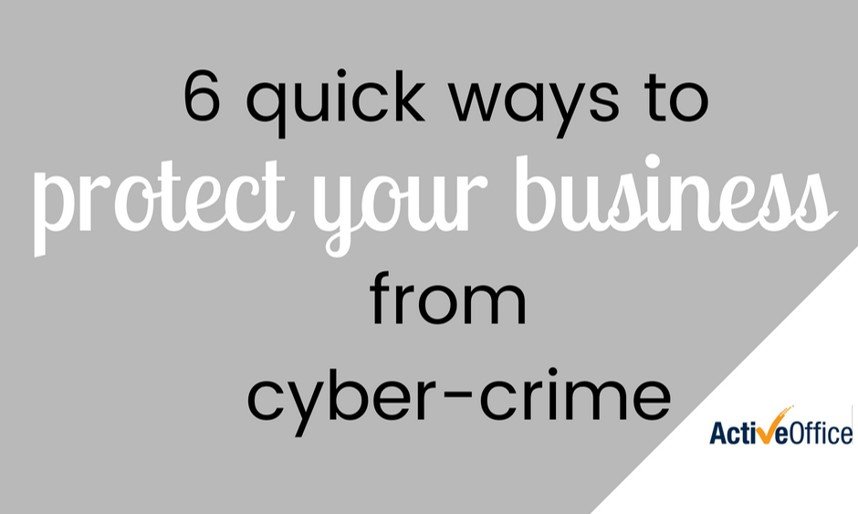 6 Quick Ways to Protect Your Business from Cyber-Crime